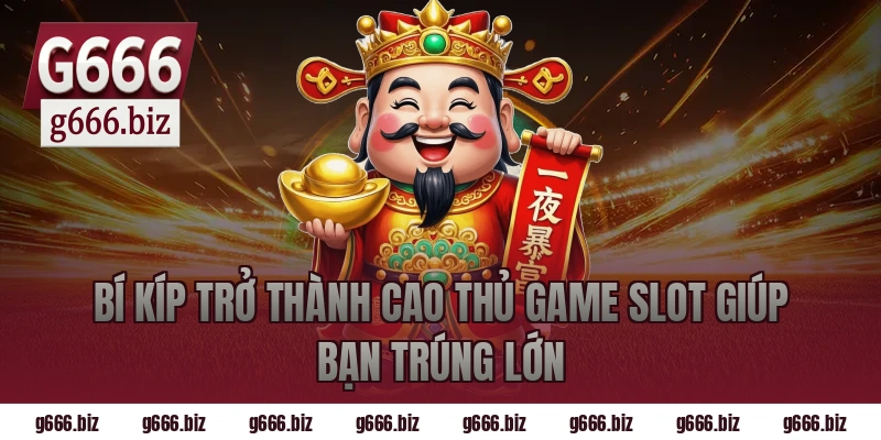 Bí Kíp Trở Thành Cao Thủ Game Slot Giúp Bạn Trúng Lớn
