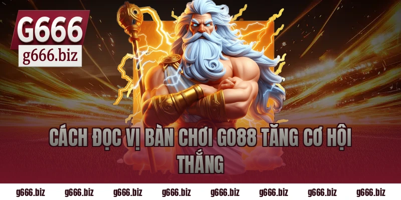Cách Đọc Vị Bàn Chơi GO88 Tăng Cơ Hội Thắng