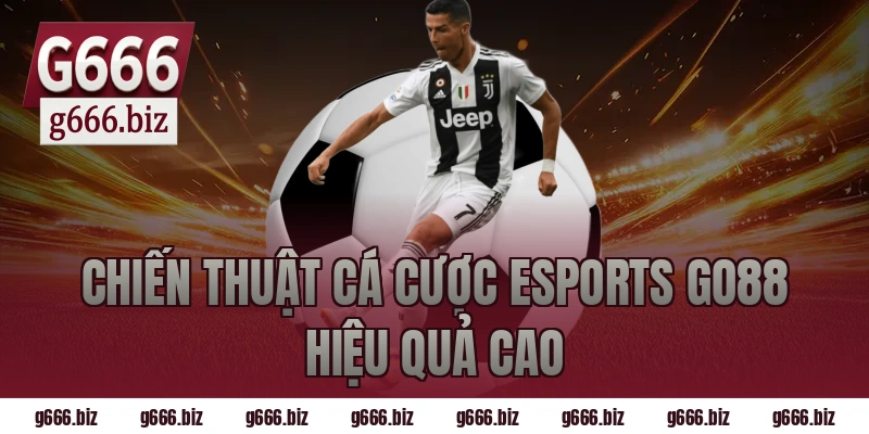 Chiến Thuật Cá Cược Esports GO88 Hiệu Quả Cao