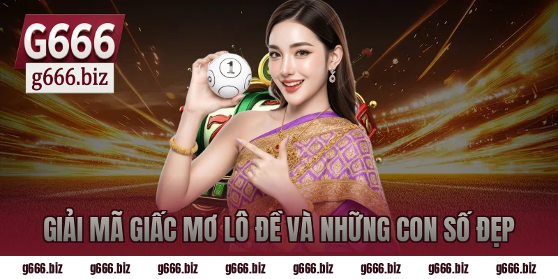 Giải Mã Giấc Mơ Lô Đề Và Những Con Số Đẹp