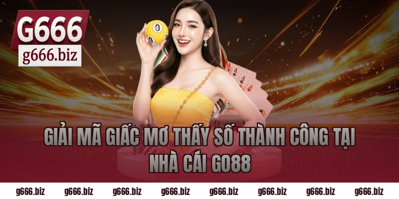 Giải Mã Giấc Mơ Thấy Số Thành Công Tại Nhà Cái Go88
