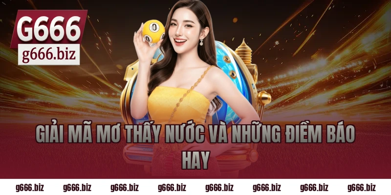 Giải Mã Mơ Thấy Nước Và Những Điềm Báo Hay