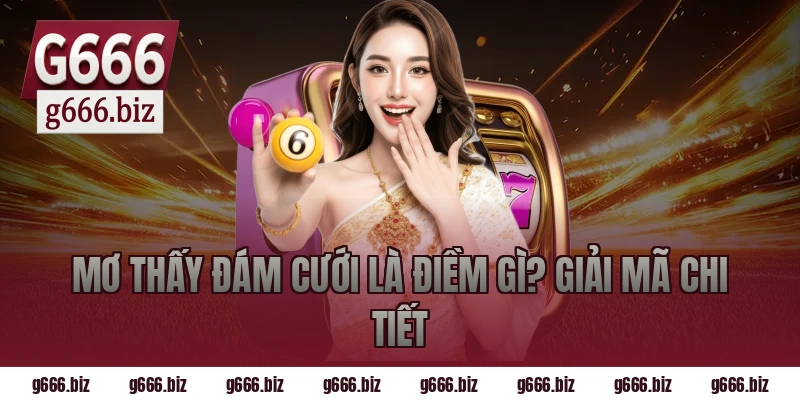 Mơ Thấy Đám Cưới Là Điềm Gì? Giải Mã Chi Tiết