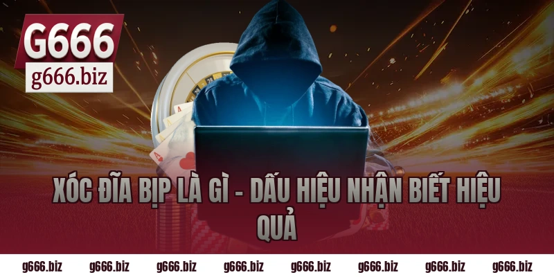 Xóc Đĩa Bịp Là Gì – Dấu Hiệu Nhận Biết Hiệu Quả