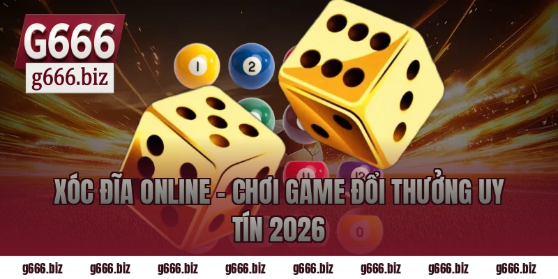 Xóc Đĩa Online – Chơi Game Đổi Thưởng Uy Tín 2026